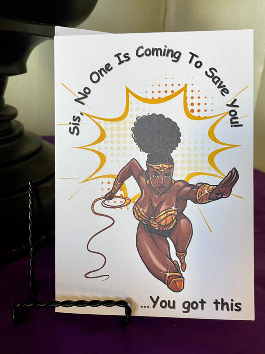 Sis, No one is coming to save you.